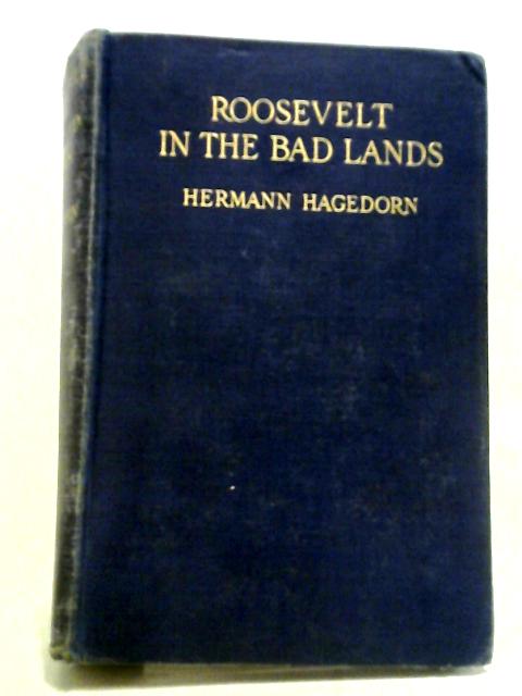 Roosevelt In The Bad Lands By Hermann Hagedorn