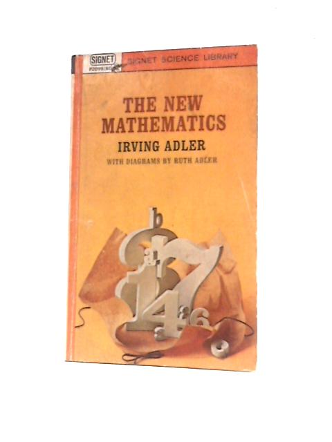 The New Mathematics (Signet Science Library) By Irving Adler