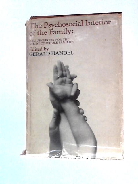 The Psychosocial Interior of the Family, A Sourcebook for the Study of Whole Families By Gerald Handel (Ed.)