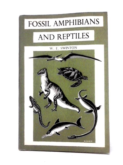 Fossil Amphibians And Reptiles By W. E. Swinton