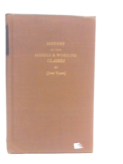 History of the Middle & Working Classes By John Wade