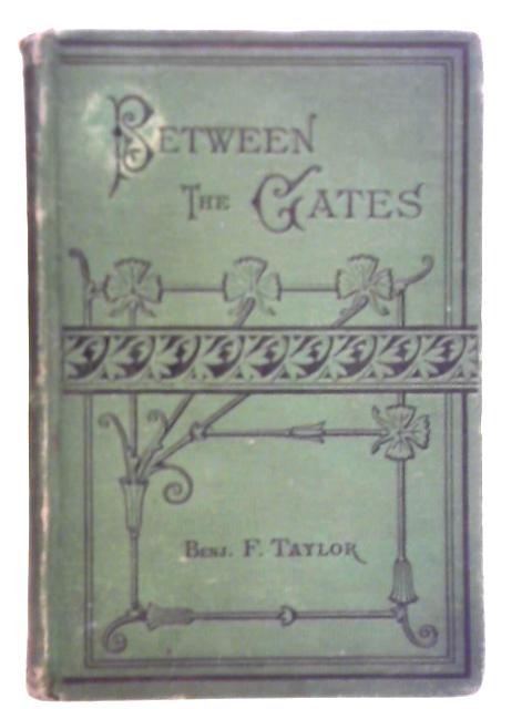 Between the Gates By Benj. F. Taylor