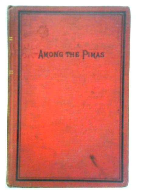 Among the Pimas or the Mission to the Pima and Maricopa Indians By Unstated