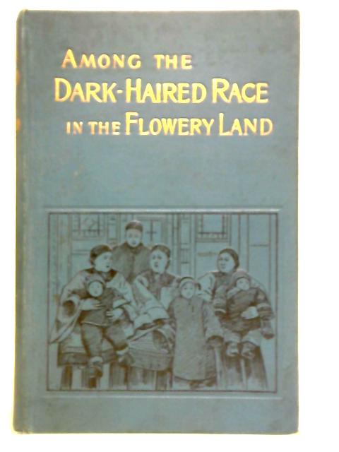 Among the Dark-Haired Race in the Flowery Land By Samuel B. Drake