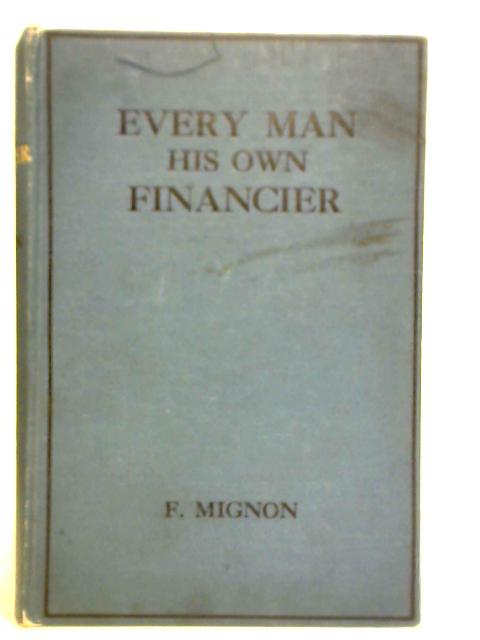 Every Man His Own Financier By Franklin A. C. Mignon