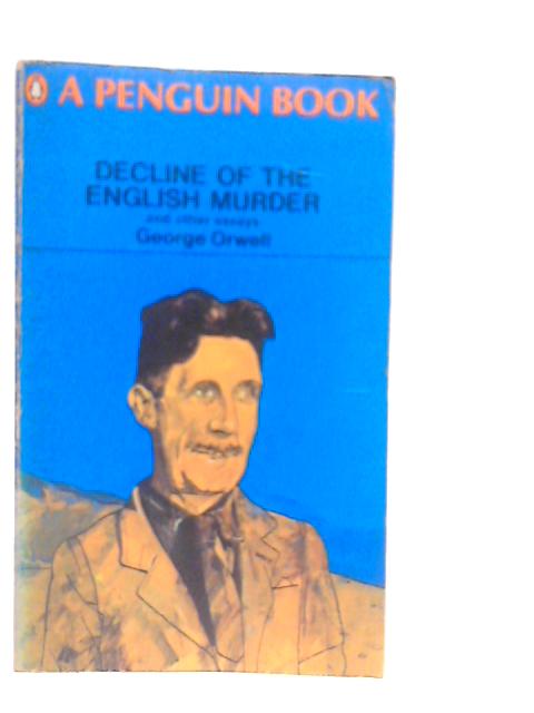 Decline Of The English Murder, And Other Essays par George Orwell