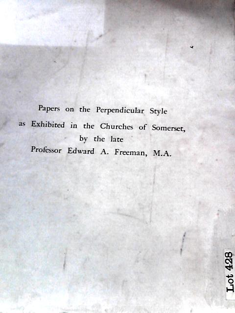 Papers on the Perpendicular Style as Exhibited in the Churches of Somerset - Parts I and II par Edward A. Freeman