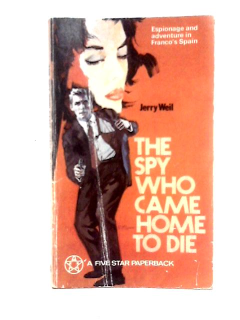 The Spy Who Came Home to Die von Jerry Weil