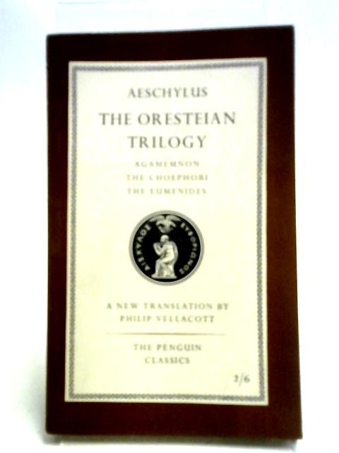 The Oresteian Trilogy: Agamemnon, the Choephori, the Eumenides (Penguin Classics) von Aeschylus