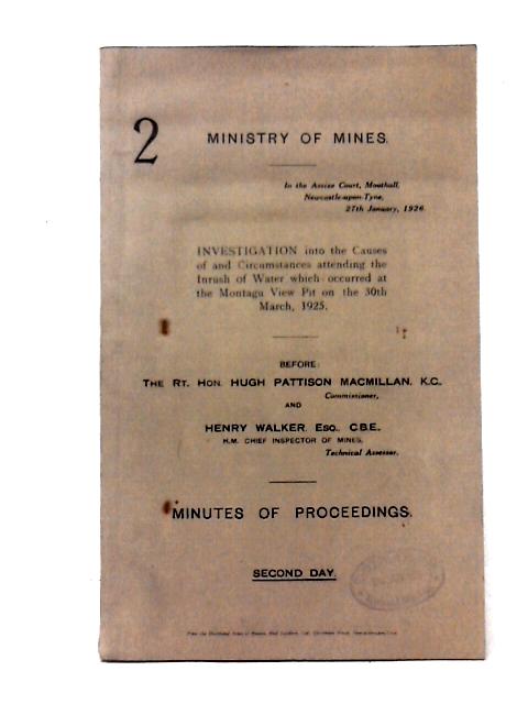 Ministry of Mines Investigation into Inrush of Water Montagu View Pit 30th March 1925 - Second Day By Rt Hon Hugh Pattison MacMillan