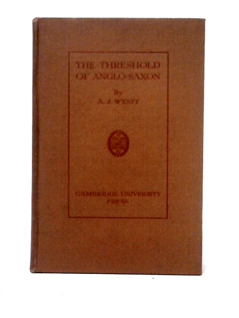 The Threshold of Anglo-Saxon By A. J. Wyatt