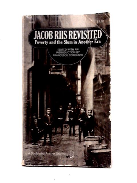 Jacob Riis Revisited: Poverty and the Slum in Another Era [First Edition] By Francesco Cordasco (ed)