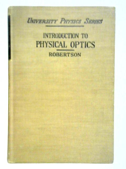 Introduction To Physical Optics By John Kellock Robertson