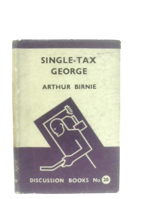 Single-Tax George By Arthur Birnie