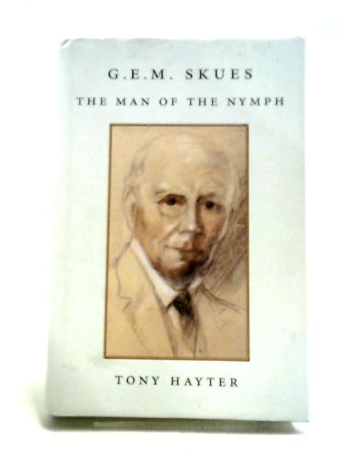 G.E.M. Skues: The Man of the Nymph von Tony Hayter
