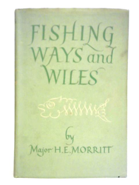 Fishing: Ways and Wiles By Major H. E. Morritt