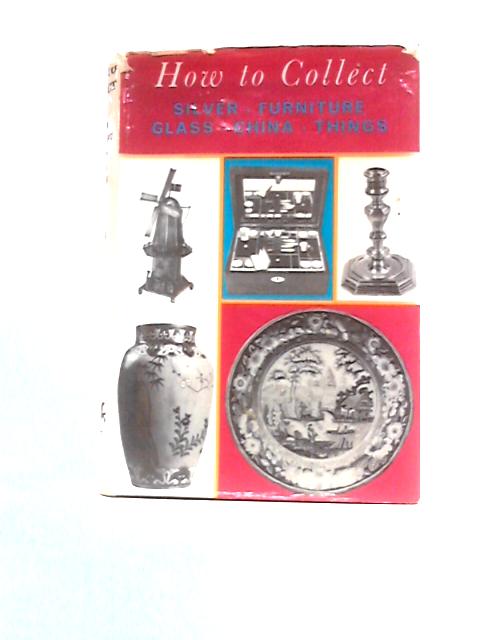 How To Collect: Silver, Furniture, Glass, China, Things (Countrywise Books) von Jane Douglas