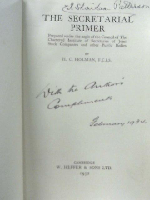 The Secretarial Primer. Prepared under the Aegis of the Council of the Chartered Institute of Secretaries of Joint Stock and other Public Bodies. By Herbert Charles Holman