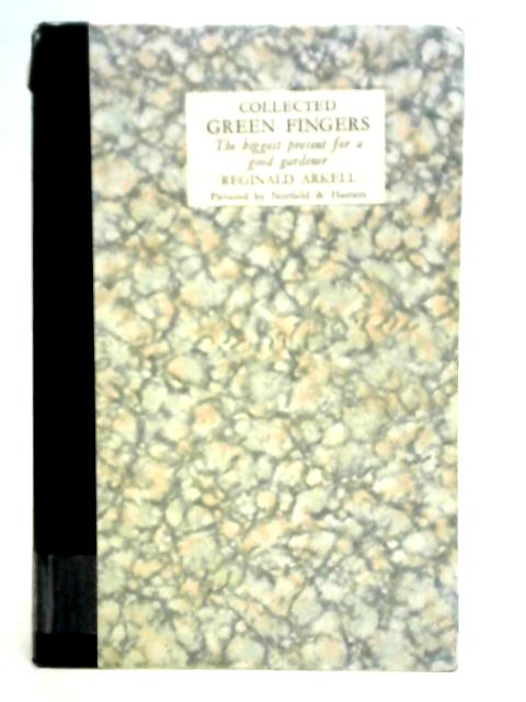 Collected Green Fingers: A Present for a Good Gardener By Reginald Arkell