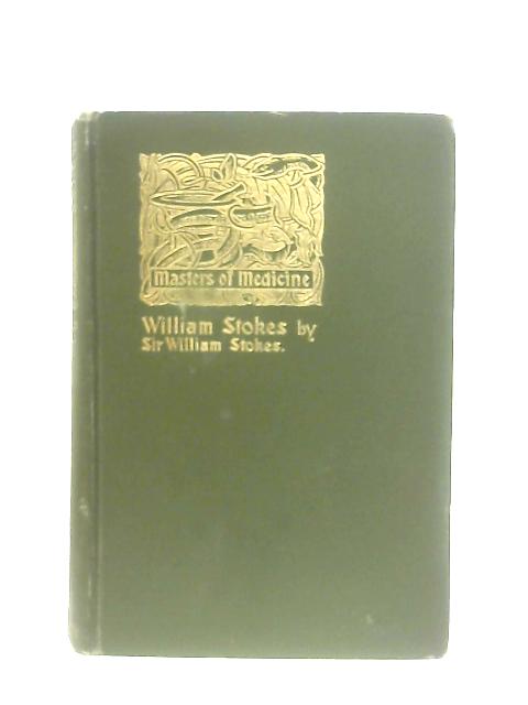 William Stokes: His Life and Works (1804-1874) By William Stokes