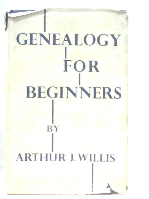 Genealogy for Beginners By Arthur J. Willis