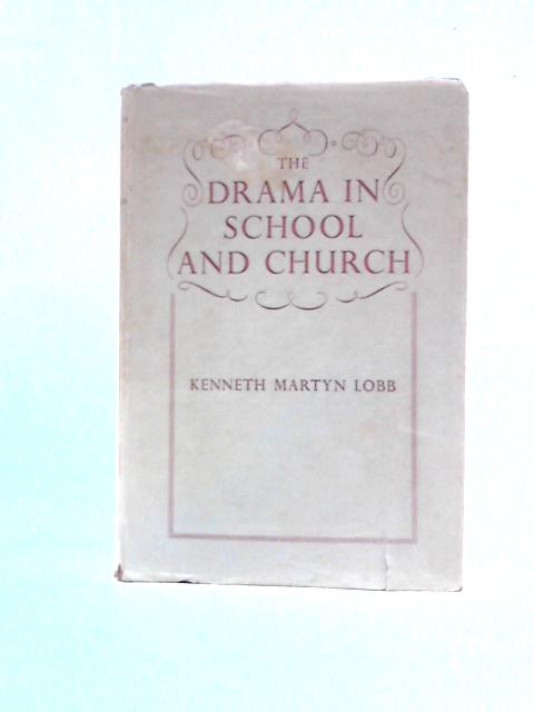 The Drama In School And Church: A Short Survey By K.M.Lobb