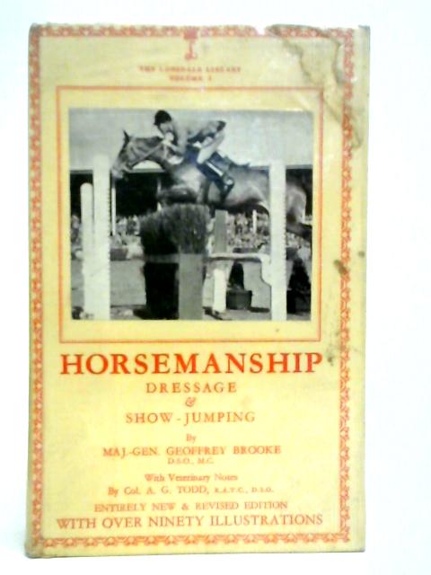 Horsemanship Dressage & Show Jumping By Major-Gen. Geoffrey Brooke