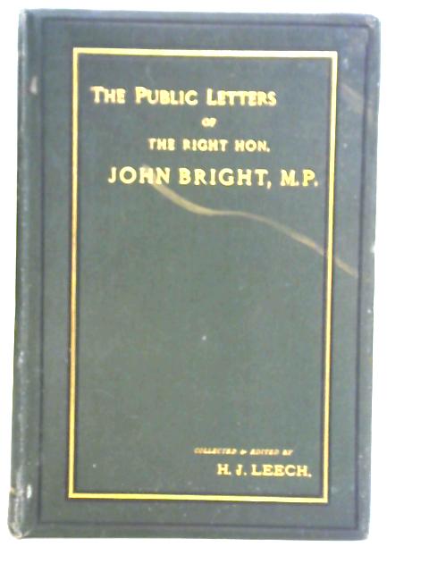 The Public Letters of The Right Hon. John Bright von H. J. Leech (Ed.)