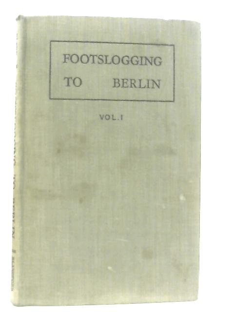 Footslogging To Berlin (Volume One) von Claud Golding