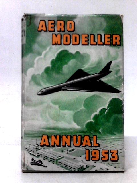 Aeromodeller Annual 1953 By D. J. Laidlaw-Dickson (comp)