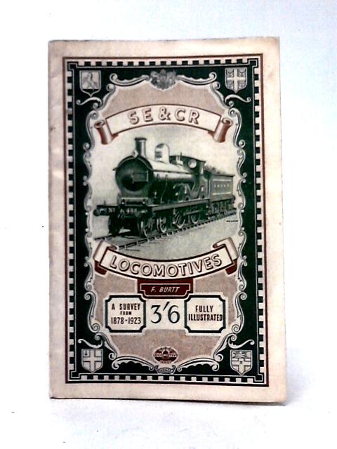 S. E. & C. R. Locomotives 1874 - 1923 By F. Burtt