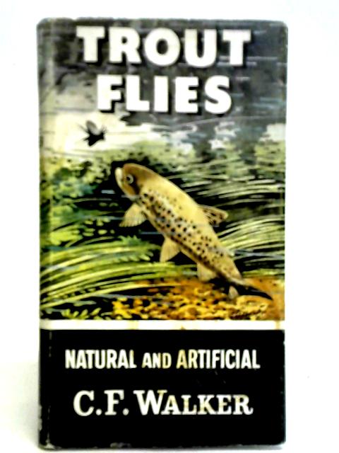 Trout Flies: Natural and Artificial By C. F. Walker