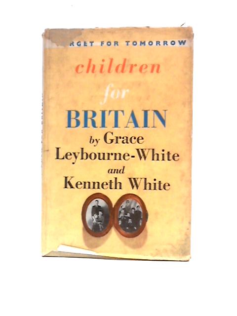 Children for Britain (Target for Tomorrow) By Grace Leybourne- White K.White