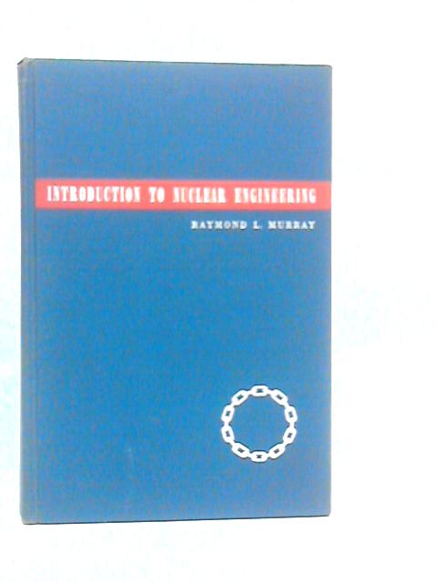 Introduction To Nuclear Engineering By Raymond L.Murray