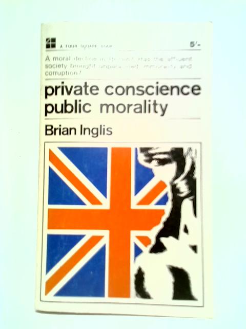Private Conscience - Public Morality By Brian Inglis