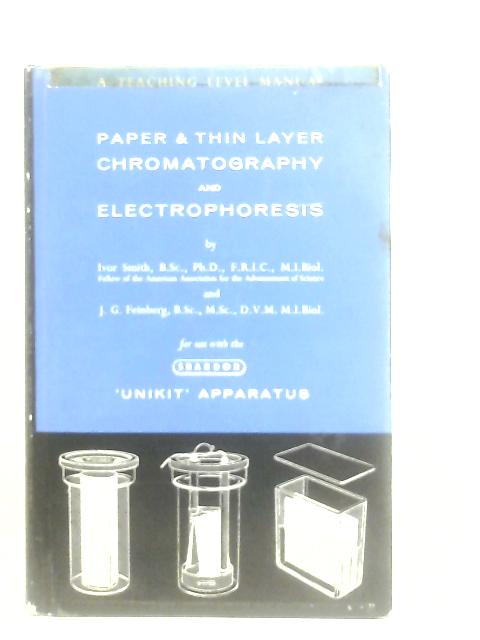 Paper & Thin Layer Chromatography and Electrophoresis By Ivor Smith & J. G. Feinberg
