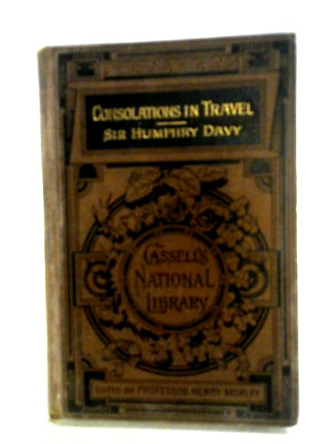 Consolations In Travel Or, The Last Days Of A Philosopher (Cassell's National Library [No. 203]) By Humphry Davy