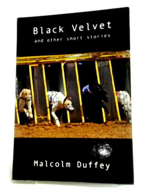 Black Velvet and Other Short Stories By Malcolm Duffey