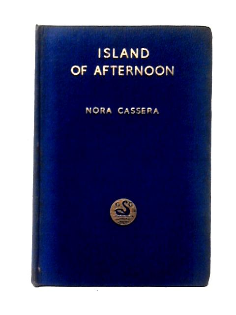 Island Of Afternoon A Romantic Novel von Nora Cassera