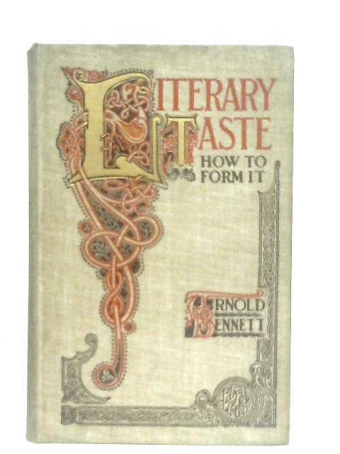 Literary Taste, How to Form it By Arnold Bennett