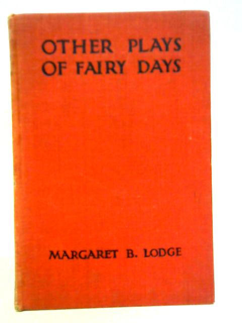 Other Plays of Fairy Days By Margaret Beatrice Lodge