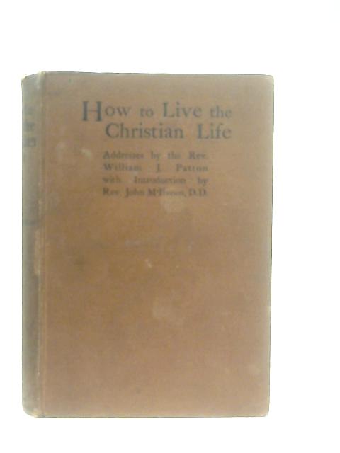 How to Live the Christian Life By Rev. William J. Patton