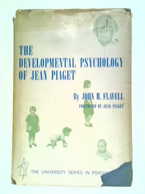 The Developmental Psychology of Jean Piaget By John H. Flavell