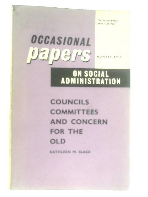 Councils, Committees and Concern for the Old By Kathleen Mary Slack
