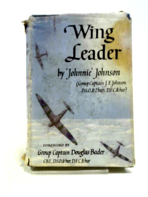 Wing Leader By Group Captain J. E. (Johnnie). Johnson