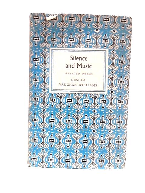 Silence and Music (Selected Poems) By Ursula Vaughan Williams