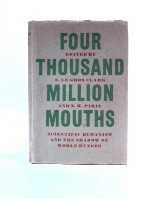 Four Thousand Million Mouths, Scientific Humanism and the Shadow of World Hunger von F. Le Gros Clark & N. W. Pirie (Ed.)