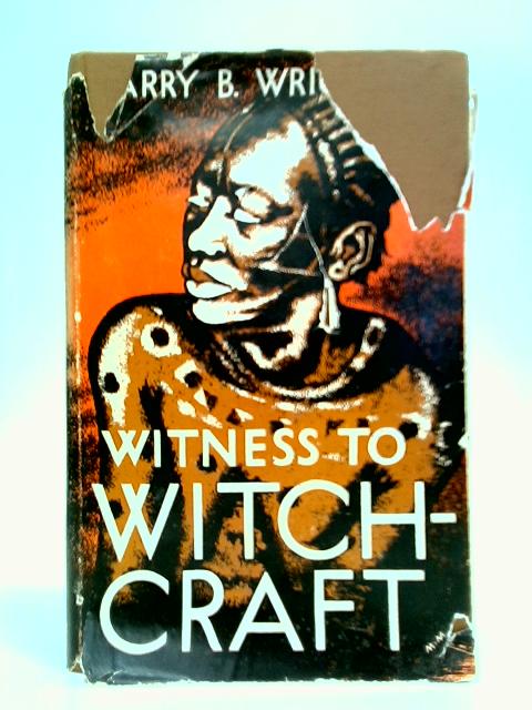 Witness To Witchcraft By Harry B. Wright