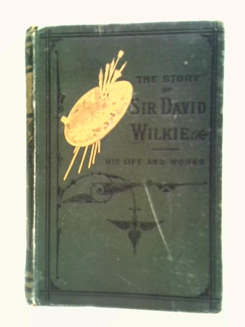 The Story of Sir David Wilkie By A. L. Simpson