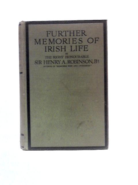 Further Memories of Irish Life von Sir Henry A Robinson